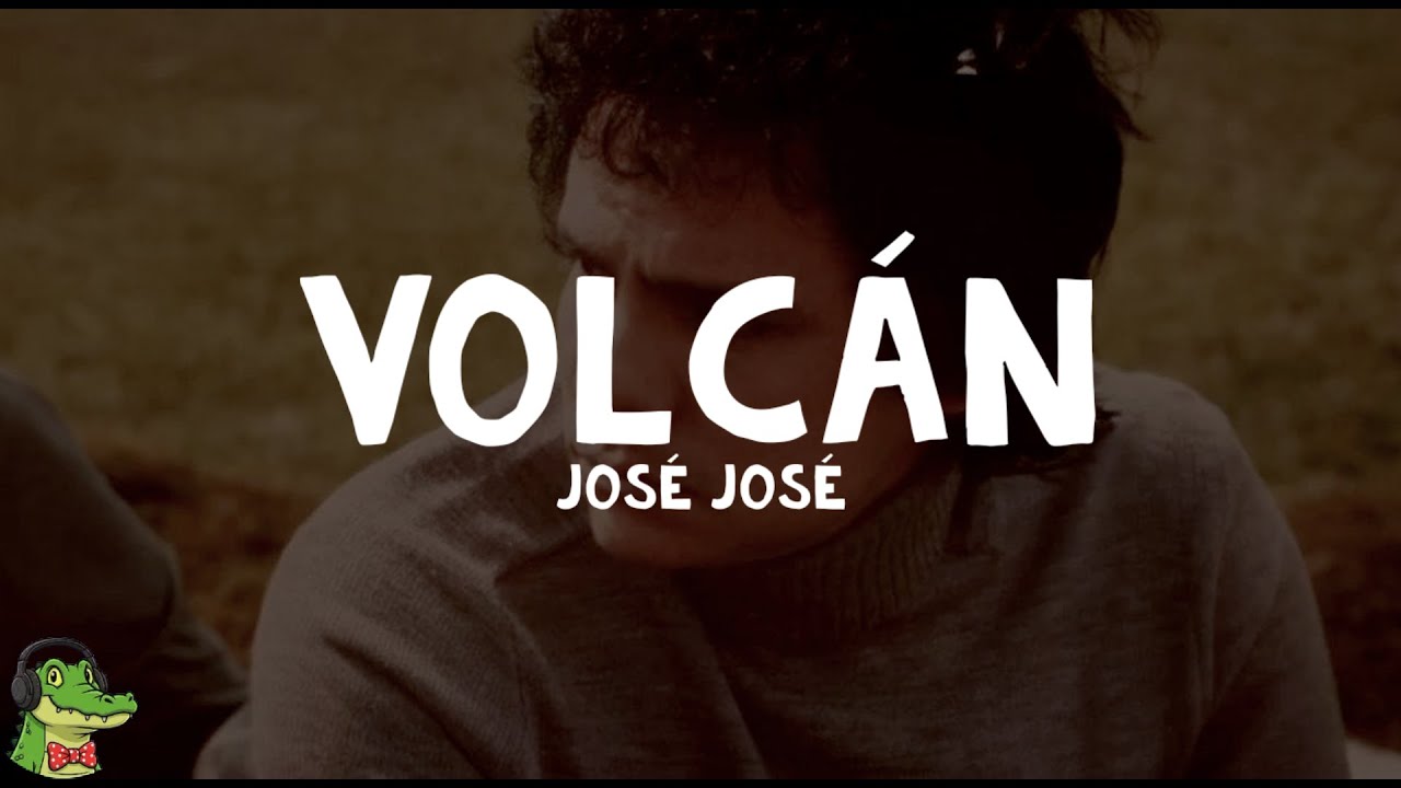 Volcan Letras José José - Volcán (Letra) - YouTube