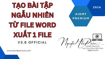 Tạo đề bài tập tương tự, ngẫu nhiên từ file Word-xuất 1 file-AIOMT Premium