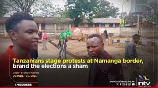Tanzanians stage protests at Namanga border, brand the elections a sham