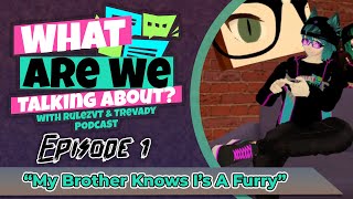 'My Brother Knows I'm A Furry' #1 w/Trevady & RulezVT