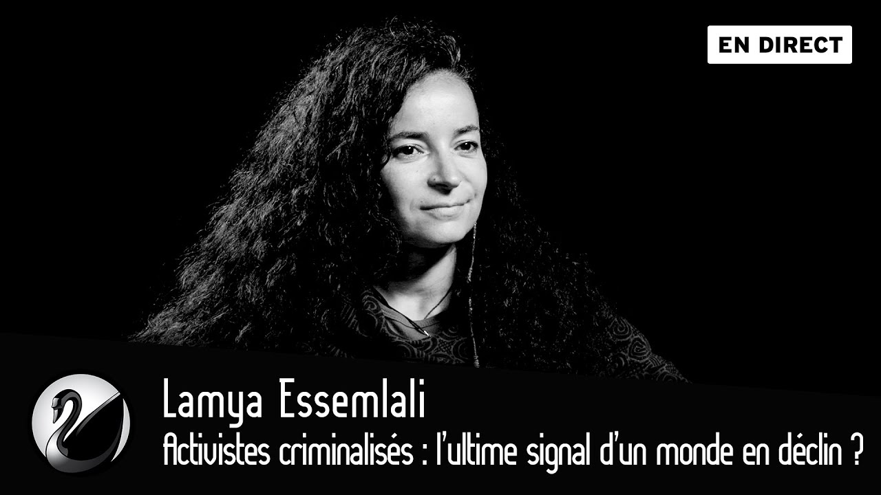Activistes criminalisés : l’ultime signal d’un monde en déclin ? Lamya Essemlali [EN DIRECT]