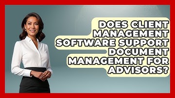 Does Client Management Software Support Document Management for Advisors?