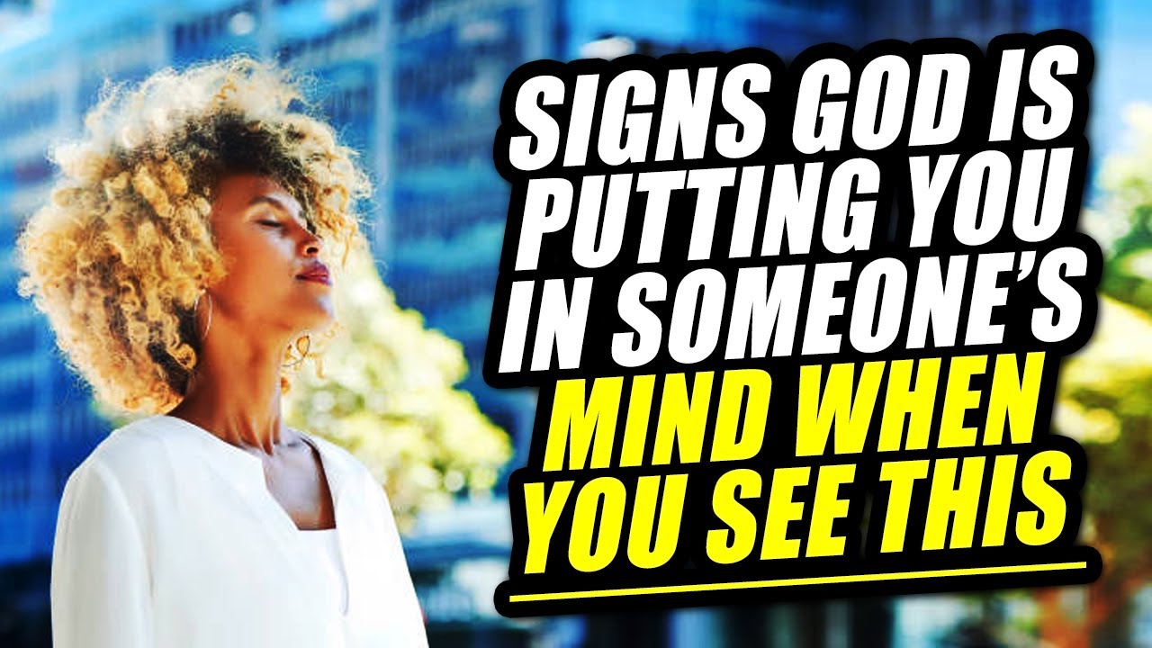 God Is Putting You In Someone's Mind When You See This Things Happening!