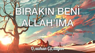 Oğuzhan Çağlayan - Bırakın Beni Allah'ıma Resimi