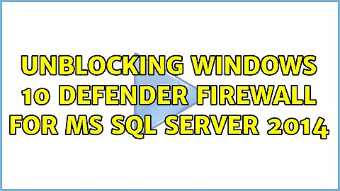 Unblocking Windows 10 Defender Firewall for MS SQL Server 2014 (2 Solutions!!)