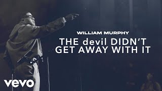 William Murphy - The Devil Didn't Get Away With It (Live / Audio) Information