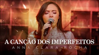 Anna Clara Rocha | A Canção dos Imperfeitos #MKNetwork