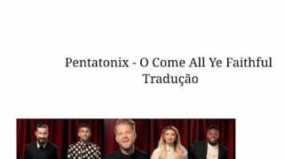 Pentatonix - O Come, All Ye Faithful Tradução (PT/BR)