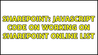 Sharepoint: JavaScript code on working on SharePoint Online list