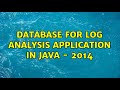 database for log analysis application in java - 2014