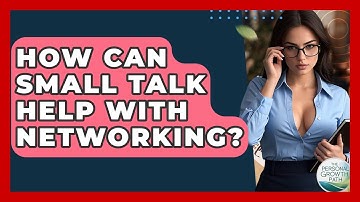 How Can Small Talk Help With Networking? - The Personal Growth Path