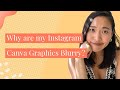 Why Are My Instagram Canva Graphics Blurry!?! || Canva Tutorials