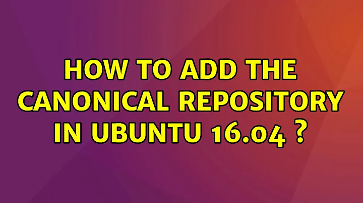 Ubuntu: How to add the canonical repository in ubuntu 16.04 ?