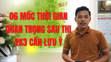 2K3 || 6 MỐC THỜI GIAN QUAN TRỌNG SAU KHI THI TỐT NGHIỆP THPT 2021