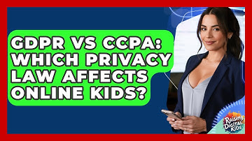 GDPR Vs CCPA: Which Privacy Law Affects Online Kids? - Raising Digital Kids