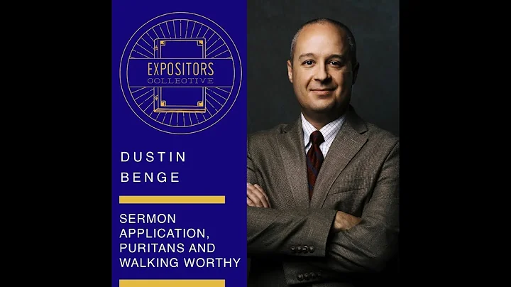 Sermon Application, Puritans and Walking Worthy - Dustin Benge