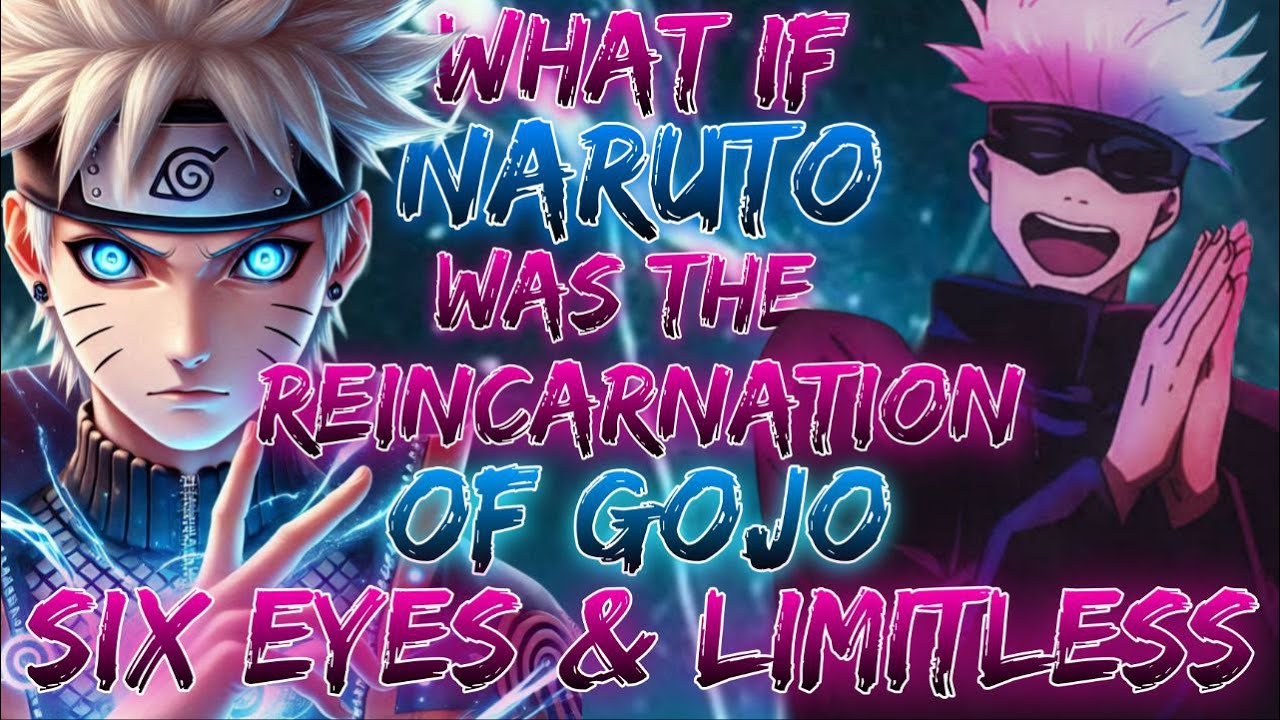what if Naruto was the Reincarnation of the Gojo Saturo with Six Eyes and Limitless