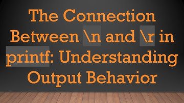 The Connection Between \n and \r in printf: Understanding Output Behavior