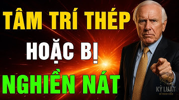 RÈN TÂM TRÍ THÉP HOẶC THẾ GIỚI SẼ NGHIỀN NÁT BẠN | ĐỘNG LỰC TỪ JIM ROHN
