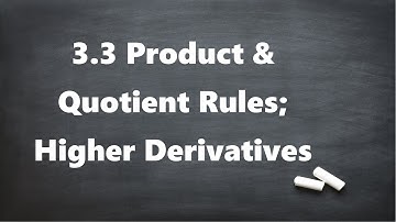 3.3 Product & Quotient Rules and Higher Order Derivatives