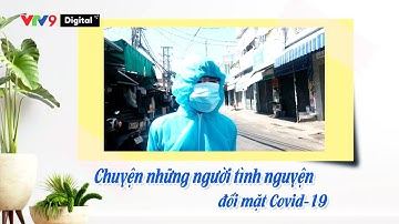 Chuyện những người tình nguyện đối mặt Covid-19