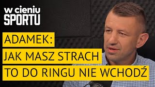 TOMASZ ADAMEK: JAK MASZ STRACH, TO DO RINGU NIE WCHODŹ | W CIENIU SPORTU #58