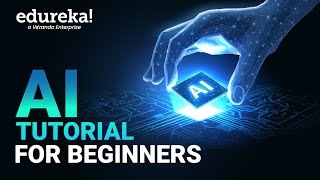 AI Tutorial for Beginners | Artificial Intelligence (AI) for Beginners | AI Explained | Edureka