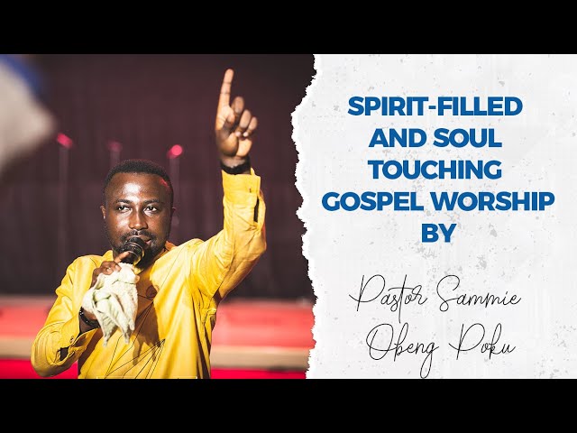 🔴 Spirit-Filled and Soul Touching Gospel Worship  by Pastor Sammie Obeng Poku class=