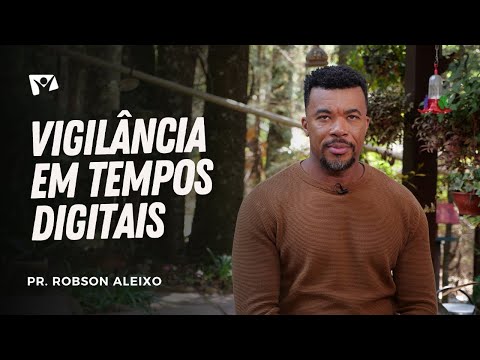 VIGILÂNCIA EM TEMPOS DIGITAIS | Pr. Robson Aleixo