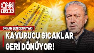 Önümüzdeki Haftadan İtibaren Termometreler Yanacak Orhan Şenden Kritik Sıcak Uyarısı