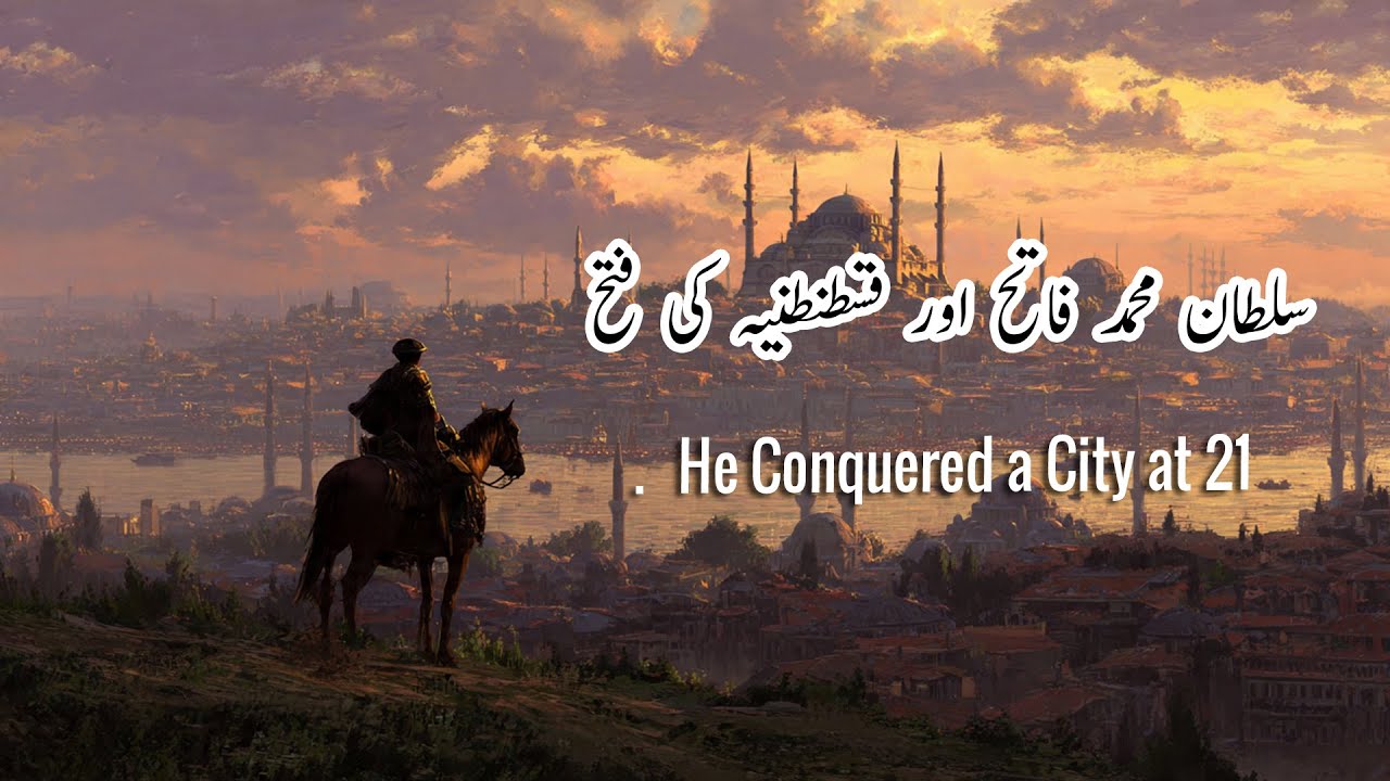 How Sultan Mehmet Conquered Constantinople at Age 21 | Islamic Documentary in Urdu