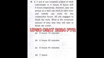UPSC CSAT 2024 Solved Paper | X, Y and Z can complete a piece of work individually in 6 hours, 8 ………