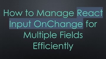How to Manage React Input OnChange for Multiple Fields Efficiently