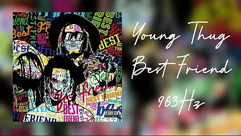 (963Hz) Young Thug - Best Friend