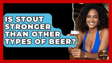 Is Stout Stronger Than Other Types of Beer? | The Pint Guy
