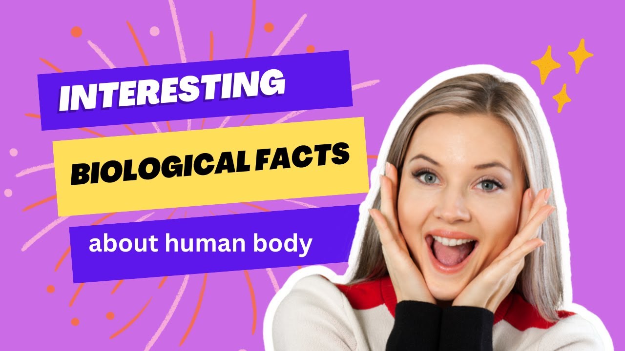 some interesting facts about human body/biological facts about human