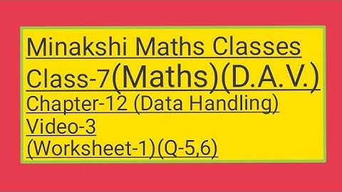DAV/Class-7(Maths)/ Chapter-12(Data Handling)/video-3/Worksheet-1(Q-5,6)