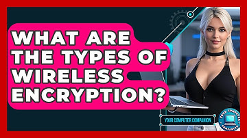 What Are The Types Of Wireless Encryption? - Your Computer Companion