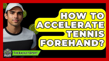 How To Accelerate Tennis Forehand? - The Racket Xpert