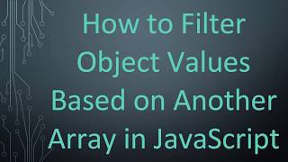 How to Filter Object Values Based on Another Array in JavaScript