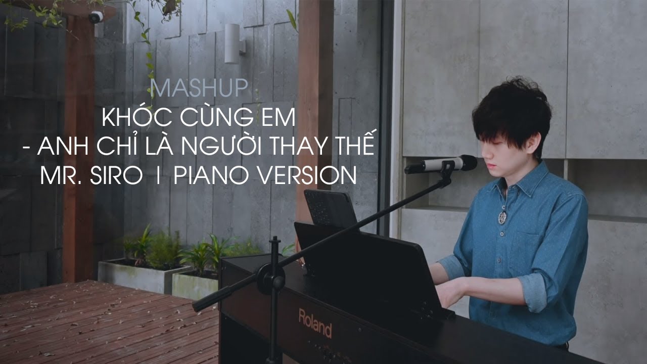 เช่า โค โล  Update New  MASHUP | Khóc Cùng Em x Anh Chỉ Là Người Thay Thế | Mr. Siro | PIANO VERSION