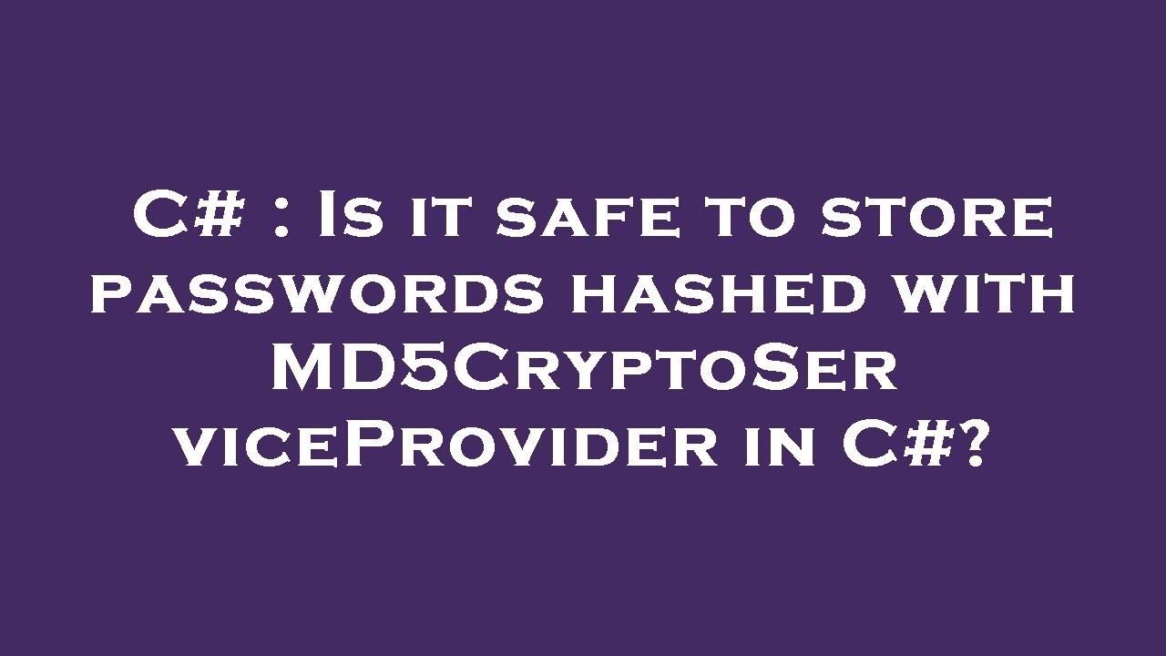 C Is it safe to store passwords hashed with MD5CryptoServiceProvider