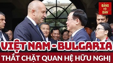 Chủ tịch Quốc hội Vương Đình Huệ hội kiến Tổng thống Bulgaria | Đảng với Dân