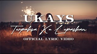 Ukays - Terpaksa Ku Lepaskan (Lirik Video)