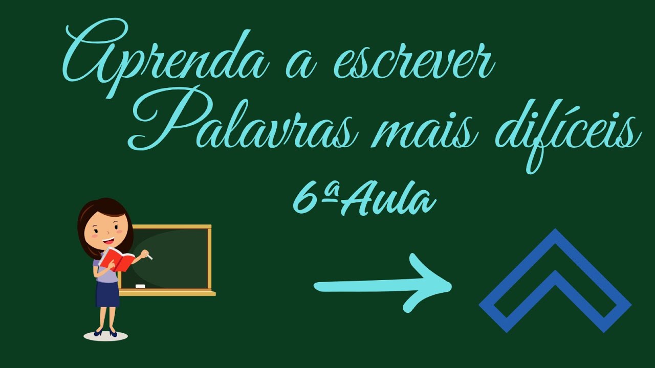 Aprenda a escrever palavras difíceis 6ª Aula