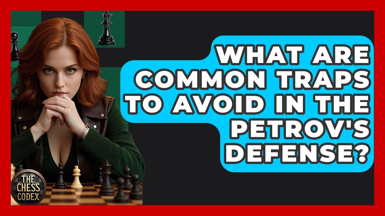What Are Common Traps To Avoid In The Petrov's Defense? - The Chess Codex