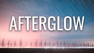 Ed Sheeran - Afterglow (Lyrics)
