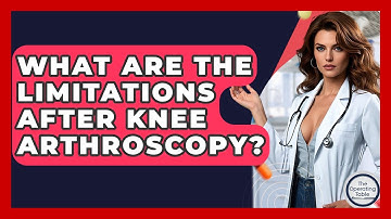 What Are The Limitations After Knee Arthroscopy? - The Operating Table