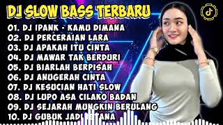 DJ SLOW BASS TERBARU 2024 | DJ VIRAL TIKTOK FULL BASS 🎵 DJ KAMU DIMANA - IPANK 🎵 FULL ALBUM