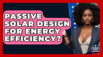 Passive Solar Design For Energy Efficiency? | America First Democrats